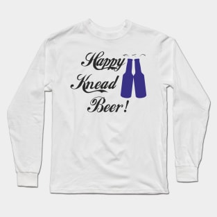 Happy Knead Beer! #6 Long Sleeve T-Shirt